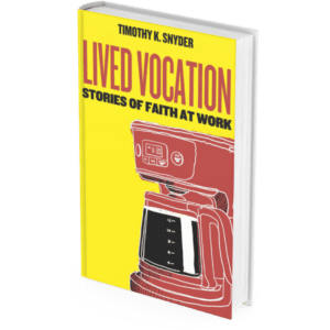 Lived Vocation: Stories of Faith at Work