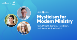 Pivot Podcast | Episode 120. Image description reads: Mysticism for Modern Ministry Feat. Dwight Zscheile, Terri Elton and Jennie Wojciechowski