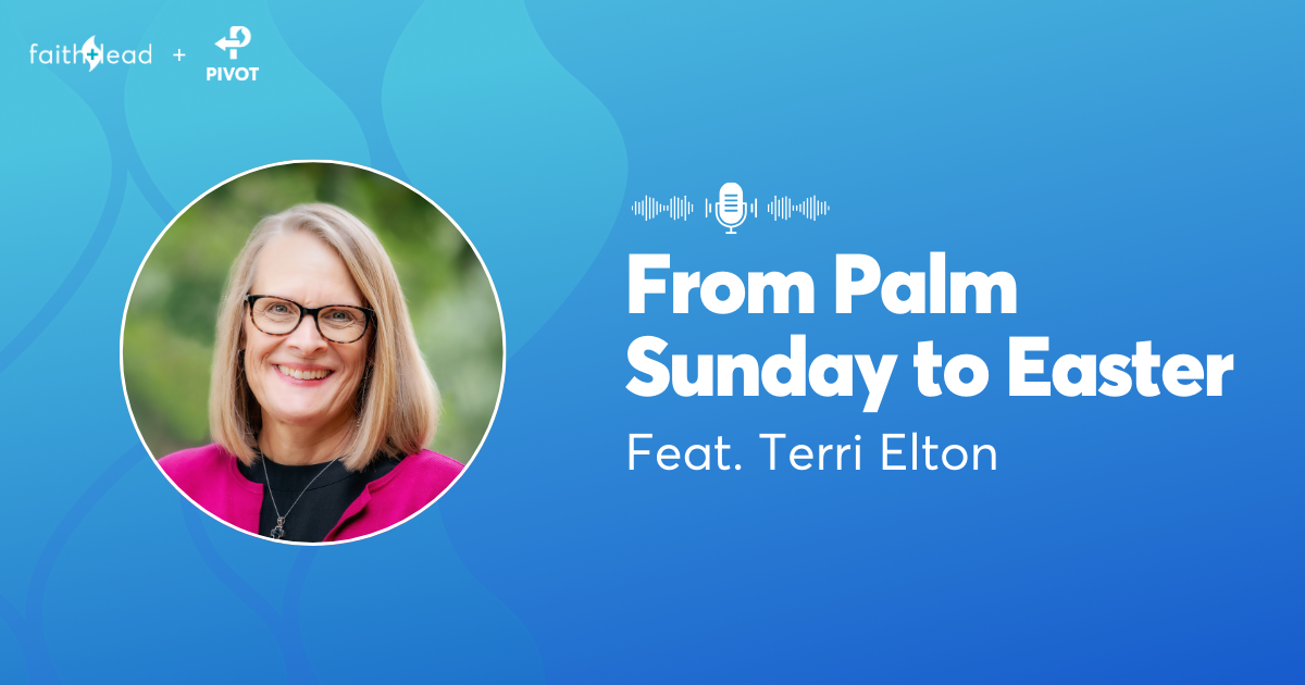 Pivot Podcast | Episode 123. Image description reads: From Palm Sunday to Easter Feat. Terri Elton
