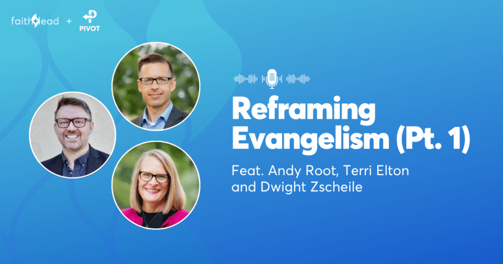 Pivot Podcast | Episode 131. Image description reads: Reframing Evangelism (Pt. 1) Feat. Andy Root, Terri Elton, and Dwight Zscheile