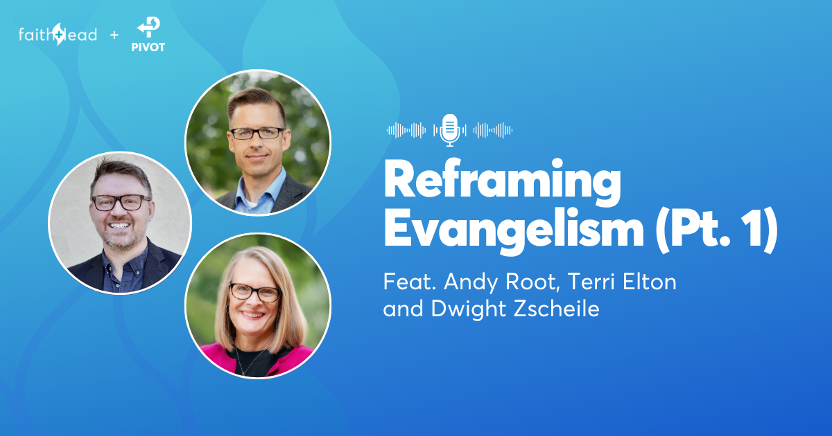 Pivot Podcast | Episode 131. Image description reads: Reframing Evangelism (Pt. 1) Feat. Andy Root, Terri Elton, and Dwight Zscheile