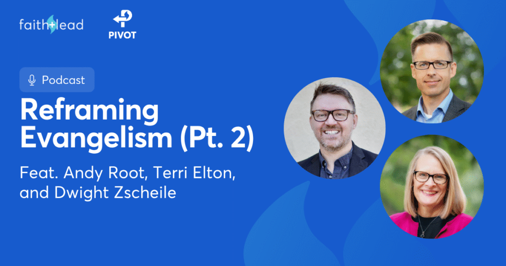 Pivot Podcast | Episode 132. Image description reads: Reframing Evangelism (Pt. 2) Feat. Andy Root, Terri Elton, and Dwight Zscheile