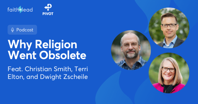 Pivot Podcast | Episode 133. Image description reads: Why Religion Went Obsolete Feat. Christian Smith, Terri Elton, and Dwight Zscheile