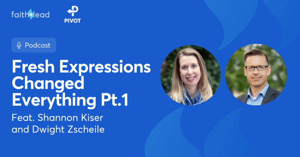 Pivot Podcast | Episode 135. Image description reads: Fresh Expressions Changes Everything Pt. 1 Feat. Shannon Kiser and Dwight Zscheile