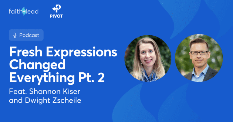 Pivot Podcast | Episode 135. Image description reads: Fresh Expressions Changes Everything Pt. 2 Feat. Shannon Kiser and Dwight Zscheile