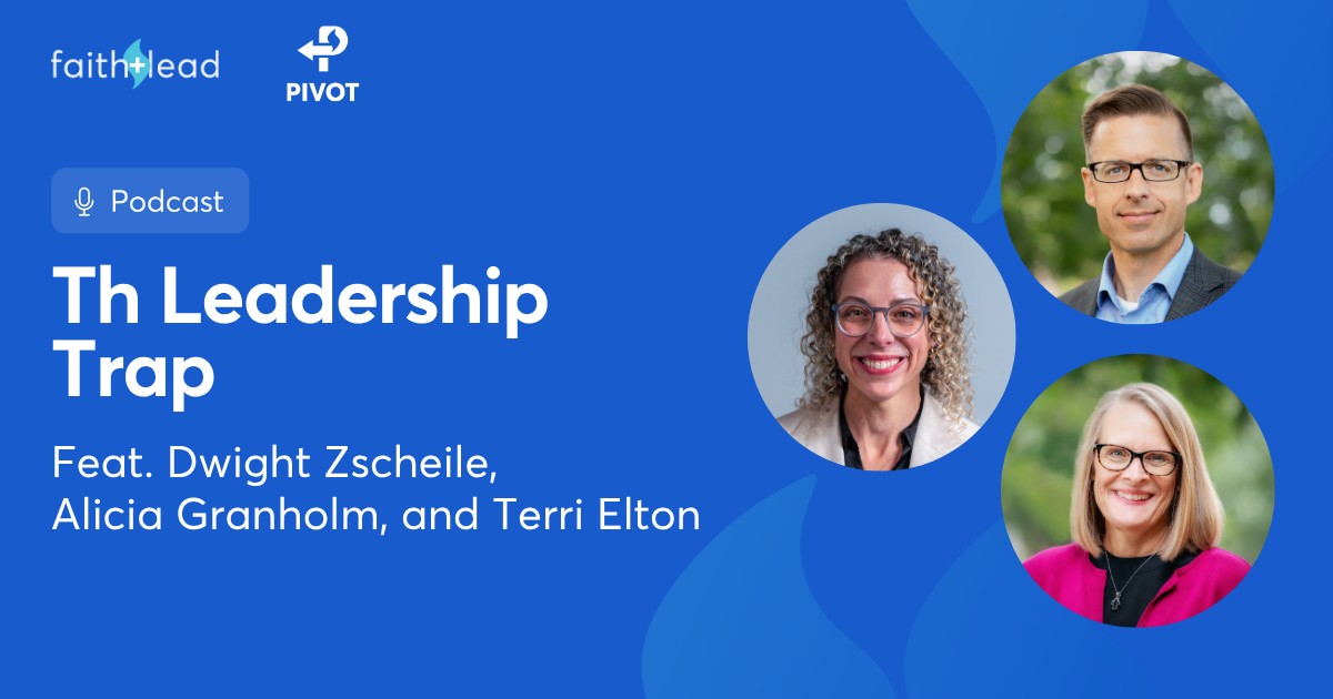 Pivot Podcast | Episode 140. Image description reads: The Leadership Trap Feat. Dwight Zscheile, Alicia Granholm, and Terri Elton