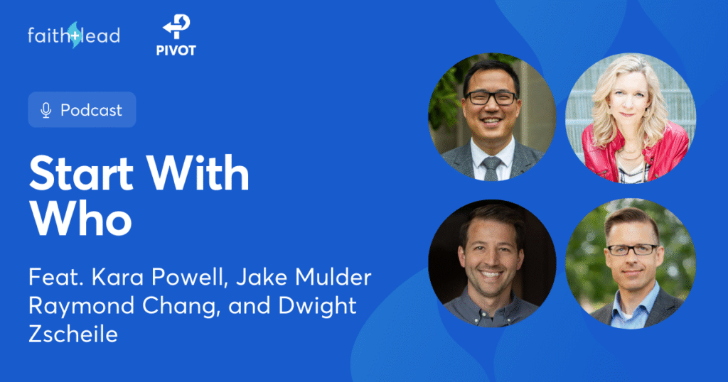 Pivot Podcast | Episode 145. Image description reads: Start With Who Feat. Kara Powell, Jake Mulder, Raymond Chang, and Dwight Zscheile
